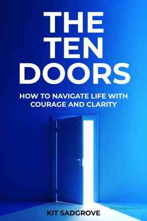 The Ten Doors. How to lead your life with courage and clarity