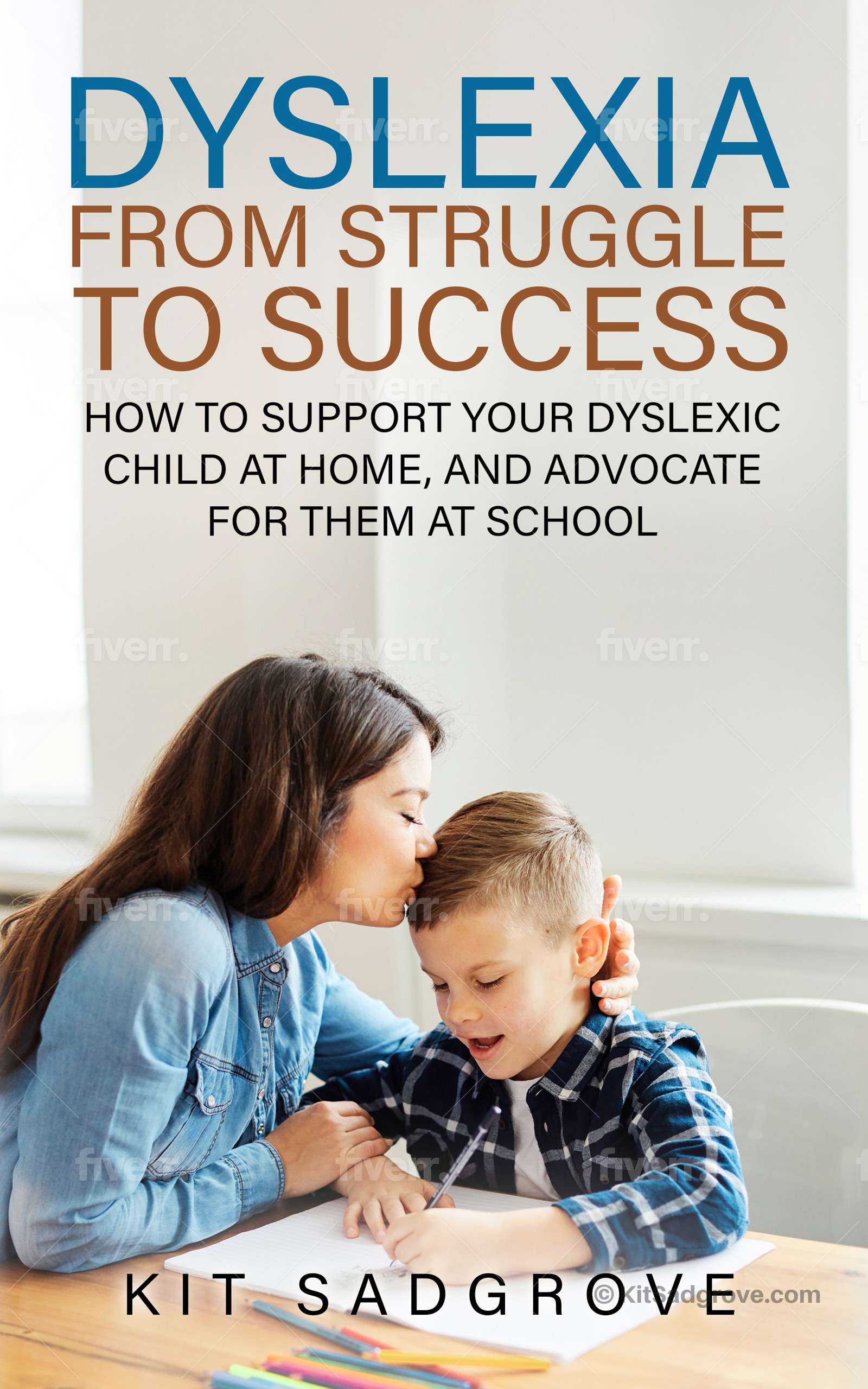 Dyslexia: From Struggle to Success How to support your dyslexic child at home, and advocate for them at school
